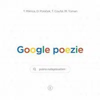Google poezie - Tomáš Miklica, Martin Toman, Tomáš Coufal, Daniel Poláček