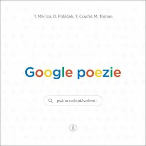 Google poezie - Tomáš Miklica, Martin Toman, Tomáš Coufal, Daniel Poláček