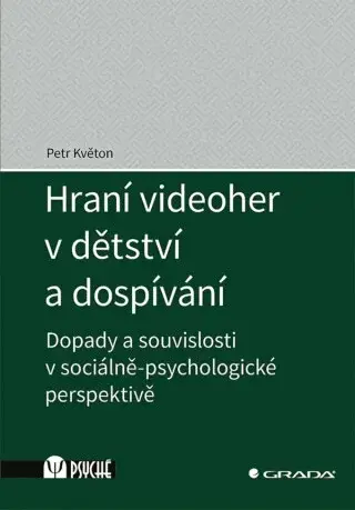 Hraní videoher v dětství a dospívání - Dopady a souvislosti v sociálně-psychologické perspektivě - Petr Květoň