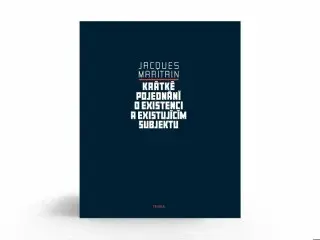Krátké pojednání o existenci a existujícím subjektu - Jacques Maritain