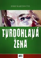 Tvrdohlavá žena - Josef Kajetán Tyl - e-kniha