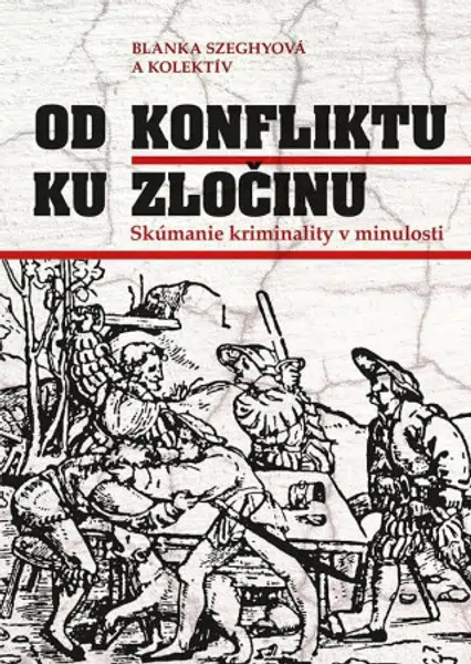 Od konfliktu k zločinu. Skúmanie kriminality (slovensky) - Blanka Szeghyová