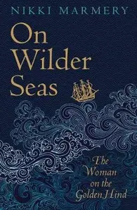 On Wilder Seas - Nikki Marmery