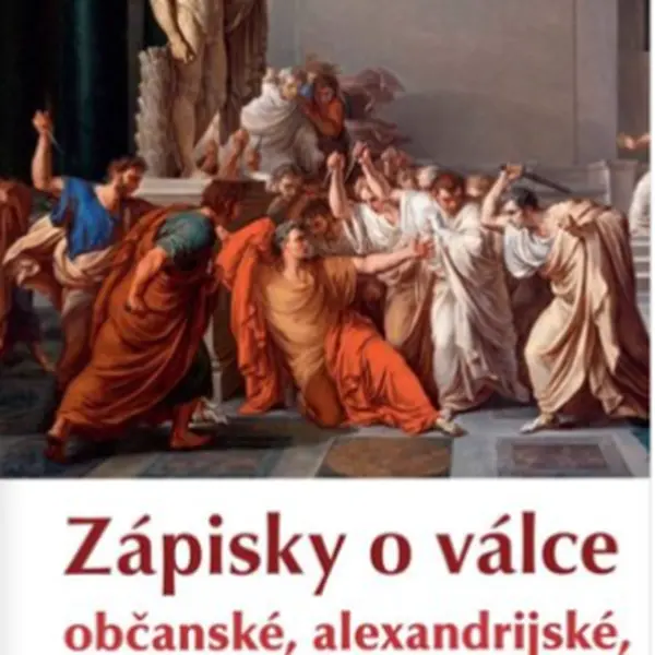 Zápisky o válce občanské, alexandrijské, africké a hispánské - Gaius Iulius Caesar