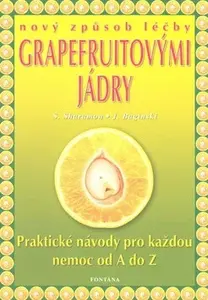 Nový způsob léčby grapefruitovými jádry - Shalila Sharamonová, Bodo J. Baginski
