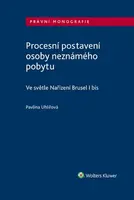 Procesní postavení osoby neznámého pobytu - Ve světle Nařízení Brusel I bis - Pavlína Uhlířová