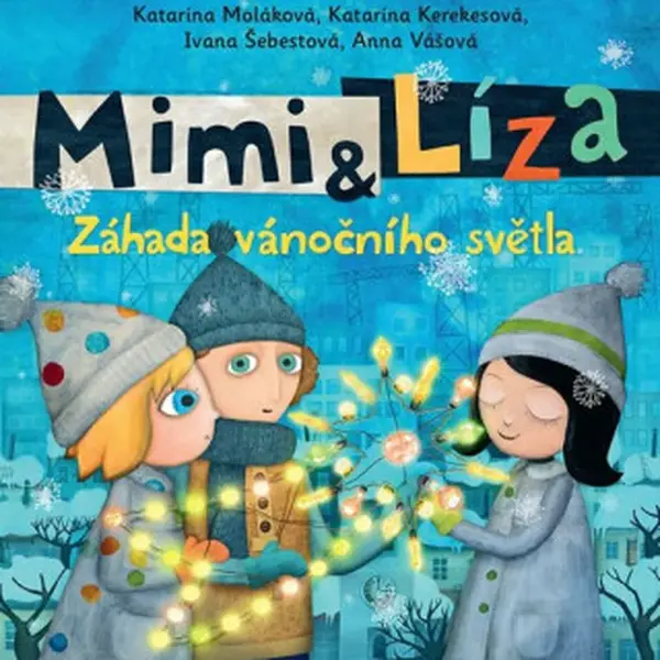 Mimi a Líza - Záhada vánočního světla - Katarína Kerekesová, Ivana Šebestová, Katarína Moláková, Anna Vášová