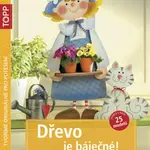 TOPP Dřevo je báječné! - Nápady ze dřeva pro dům i byt - Pia Pedevilla