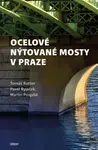Ocelové nýtované mosty v Praze - Martin Pospíšil, Tomáš Rotter, Pavel Ryjáček