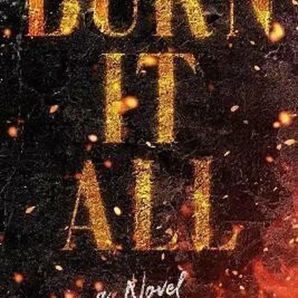 Burn It All: A Novel - Auffarth Maggie