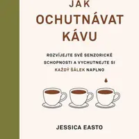 Jak ochutnávat kávu - Jessica Easto