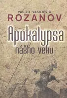 Apokalypsa nášho veku - Vasilij Vasilievič Rozanov