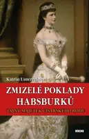 Zmizelé poklady Habsburků - Katrin Unterreinerová