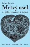 Mrtvý osel a gilotinovaná žena - Jules Janin