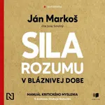 Sila rozumu v bláznivej dobe - Ján Markoš - audiokniha