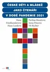 České děti a mládež jako čtenáři v době pandemie 2021 - Irena Prázová, Hana Landová, Hana Friedlaenderová, Vít Richter