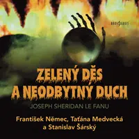 Zelený děs a Neodbytný duch - František Němec, Taťjana Medvecká, Joseph Thomas Sheridan Le Fanu, Hana Kofránková, Bořivoj Navrátil, Stanislav Šárský -