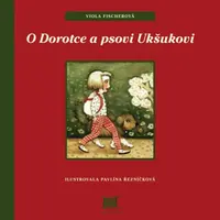 O Dorotce a psovi Ukšukovi - Viola Fischerová