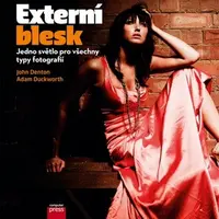 Externí blesk: Jedno světlo pro všechny typy fotografií - John Denton, Adam Duckworth