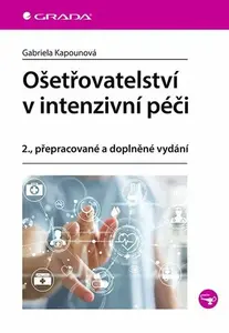 Ošetřovatelství v intenzivní péči - Gabriela Kapounová