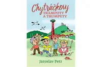Chytráčkovy trampoty a trumpety - Jaroslav Petr