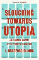 Slouching Towards Utopia - DeLong J. Bradford
