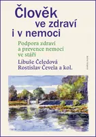 Člověk ve zdraví i v nemoci. Podpora zdraví a prevence nemocí ve stáří - Libuše Čeledová, Rostislav Čevela