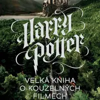 Harry Potter - Velká kniha o kouzelných filmech - Marc Sumerak