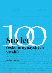 Sto let česko-uruguayských vztahů - Michal Zourek