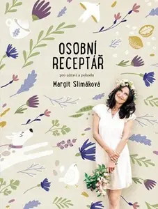 Margit Slimáková: Osobní receptář pro zdraví a pohodu - Margit Slimáková