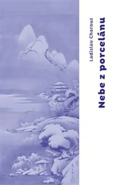 Nebe z porcelánu - Ladislav Charouz