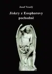 Jiskry z Eosphorovy pochodně - Josef Veselý