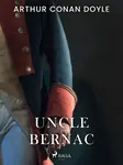 Uncle Bernac - Sir Arthur Conan Doyle