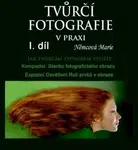 Tvůrčí fotografie v praxi I. díl - Marie Němcová - e-kniha