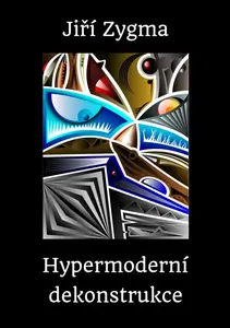 Hypermoderní dekonstrukce - Jiří Zygma