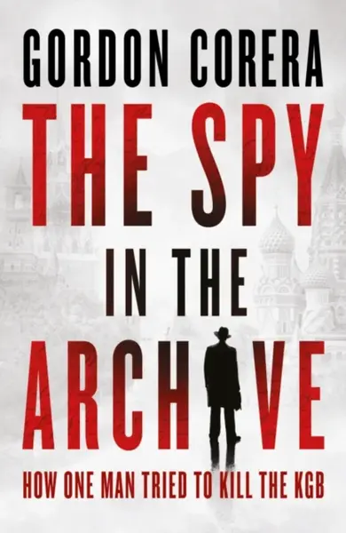The Spy in the Archive - Gordon Corera