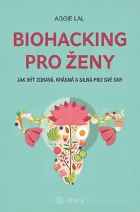 Biohacking pro ženy - Lal Aggie