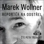 Marek Wollner - Reportér na odstřel - Marek Wollner - audiokniha