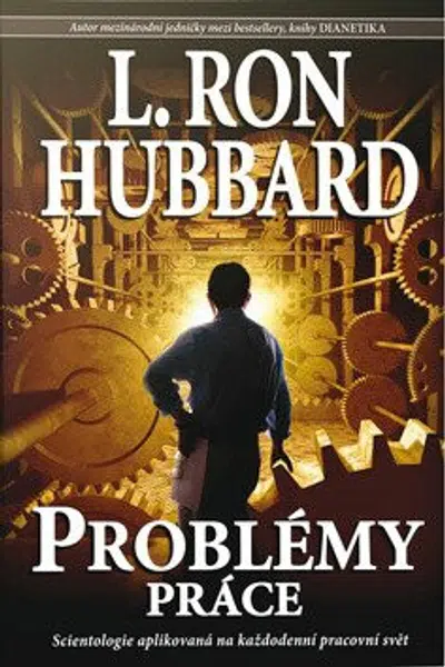 Problémy práce - Scientologie aplikovaná na každodenní pracovní svět - L. Ron Hubbard