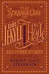 The Strange Case of Dr. Jekyll and Mr. Hyde and Other Stories - Robert Louis Stevenson