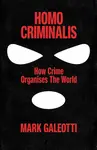Homo Criminalis - Mark Galeotti