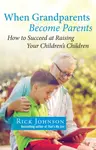 When Grandparents Become Parents - Johnson Rick