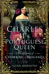 Charles IIâ€™s Portuguese Queen - Susan Abernethy