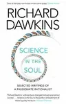 Science in the Soul: Selected Writings of a Passionate Rationalist - Richard Dawkins