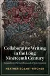 Collaborative Writing in the Long Nineteenth Century - Heather Bozant  Witcher