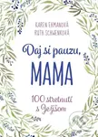 Daj si pauzu, mama - Karen Ehman, Ruth Schwenk - kniha z kategorie Duchovní život