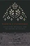 Darwin`s Cathedral â€“ Evolution, Religion, and the Nature of Society - David Wilson