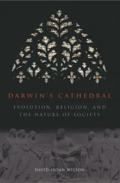 Darwin`s Cathedral â€“ Evolution, Religion, and the Nature of Society - David Wilson