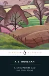 A Shropshire Lad and Other Poems - A.E. Housman