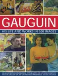 Gauguin His Life and Works in 500 Images - Hodge Susie